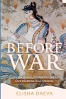 Before War: On Marriage, Hierarchy and Our Matriarchal Origins By Elisha Daeva Cover Image