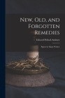 New, Old, and Forgotten Remedies: Papers by Many Writers By Edward Pollock Anshutz Cover Image