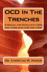 OCD in the Trenches A Manual for People With OCD and Those Who Care For Them: A Manual for people with OCD and those who care for them! By Christian R. Komor Cover Image