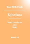 True Bible Study - Ephesians By Maura K. Hill Cover Image