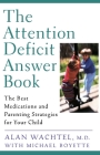 The Attention Deficit Answer Book: The Best Medications and Parenting Strategies for Your Child By Alan Wachtel, Michael Boyette Cover Image