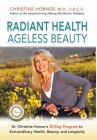 Radiant Health Ageless Beauty: Dr. Christine Horner's 30-Day Program to Extraordinary Health, Beauty, and Longevity By Christine Horner Cover Image