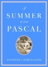 A Summer with Pascal By Antoine Compagnon, Catherine Porter (Translator) Cover Image