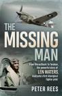 The Missing Man: From the Outback to Tarakan, the Powerful Story of Len Waters, the RAAF's Only WWII Aboriginal Fighter Pilot By Peter Rees Cover Image