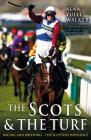The Scots & The Turf: Racing and Breeding - The Scottish Influence By Alan Yuill Walker Cover Image