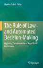 The Rule of Law and Automated Decision-Making: Exploring Fundamentals of Algorithmic Governance By Markku Suksi (Editor) Cover Image