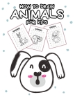 How To Draw Animals For Kids: Ages 4-10 In Simple Steps Learn To Draw Step By Step By Patricia Larson Cover Image