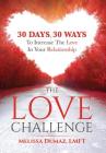 The Love Challenge: 30 Days, 30 Ways To Increase The Love In Your Relationship By Melissa Dumaz Cover Image