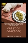 Preparing Various Delicacies Of Cat Food To Achieve A Healthy Pet Using The Cat Food Cookbook Cover Image