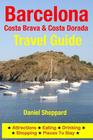Barcelona, Costa Brava & Costa Dorada Travel Guide: Attractions, Eating, Drinking, Shopping & Places To Stay By Daniel Sheppard Cover Image