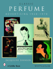 Classic Perfume Advertising: 1920-1970: 1920-1970 By Jacqueline Johnson Cover Image