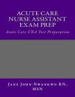 Acute Care Nurse Assistant Exam Prep: Acute Care CNA Test Preparation By Msn Jane John-Nwankwo Rn Cover Image