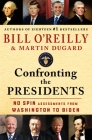 Confronting the Presidents: No Spin Assessments from Washington to Biden By Bill O'Reilly, Martin Dugard Cover Image