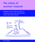 The ethics of survivor research: Guidelines for the ethical conduct of research carried out by mental health service users and survivors Cover Image