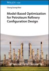 Model-Based Optimization for Petroleum Refinery Configuration Design By Cheng Seong Khor Cover Image