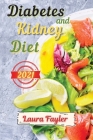 Diabetes and Kidney Diet 2021: Eat healthy and prevent kidney failure: quick and delicious low-sodium and low-potassium recipes Cover Image