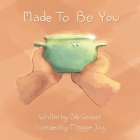 Made To Be You By Bob Genisot, Maggie Joy (Illustrator) Cover Image