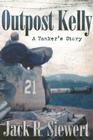 Outpost Kelly: A Tanker's Story (Alabama Fire Ant) By Jack R. Siewert, Paul M. Edwards (Foreword by) Cover Image