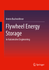 Flywheel Energy Storage: In Automotive Engineering By Armin Buchroithner Cover Image