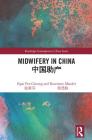 Midwifery in China (Routledge Contemporary China) By Ngai Fen Cheung, Rosemary Mander Cover Image