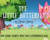 The Little Butterfly: For Young Hearts Who Have Experienced Loss Cover Image