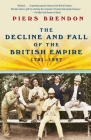 The Decline and Fall of the British Empire, 1781-1997 By Piers Brendon Cover Image