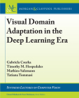 Visual Domain Adaptation in the Deep Learning Era (Synthesis Lectures on Computer Vision) By Gabriela Csurka, Timothy M. Hospedales, Mathieu Salzmann Cover Image
