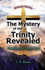 The Mystery of the Trinity Revealed: The Triune God Cover Image