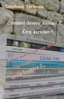 Comment devenir écrivain ? être écrivain !: Écrire est-ce un vrai métier ? Une vocation ? Quelle formation ?... By Stéphane Ternoise Cover Image