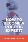How To Become A Robotic Expert?: Guides And Tutorials: Robotic Surgery Cover Image