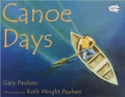 Canoe Days By Gary Paulsen, Ruth Wright Paulsen (Illustrator) Cover Image