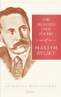 The Selected Lyric Poetry Of Maksym Rylsky By Maksym Rylsky, Michael M. Naydan (Translator), Maria Zubrytska (Introduction by) Cover Image