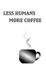 Less Humans More Coffee - Blank Lined Notebook Cover Image