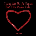 I May Not Be An Expert, But I Do Know This... By Tassy Tassel Cover Image