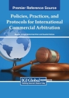 Policies, Practices, and Protocols for International Commercial Arbitration By Basheer Ahmed Mohammed Khan, Kaushal Kishore Cover Image