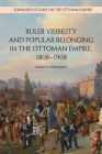 Ruler Visibility and Popular Belonging in the Ottoman Empire, 1808-1908 (Edinburgh Studies on the Ottoman Empire) By Darin N. Stephanov Cover Image