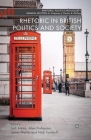 Rhetoric in British Politics and Society By J. Atkins (Editor), A. Finlayson (Editor), J. Martin (Editor) Cover Image