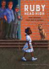 Ruby, Head High: Ruby Bridge's First Day of School By Irene Cohen-Janca Cover Image
