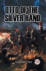 Otto of the Silver Hand By Howard Pyle Cover Image
