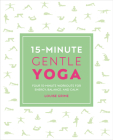 15-Minute Gentle Yoga: Four 15-Minute Workouts for Strength, Stretch, and Control (15 Minute Fitness) Cover Image