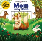 Sliding Pictures: Mom is my Home By Roger Priddy Cover Image