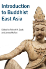 Introduction to Buddhist East Asia By Robert H. Scott (Editor), James McRae (Editor) Cover Image