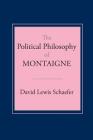 The Political Philosophy of Montaigne By David Lewis Schaefer Cover Image