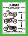 BOOK OF MAINTENANCE AND REPAIR OF LUCAS ELECTRONIC SYSTEMS FOR 1950's-1970's BRITISH MOTORCYCLES (Includes 1960-1977 Parts Catalogs) By Lucas Industries, Floyd Clymer (Contribution by), Velocepress (Producer) Cover Image