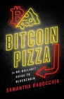 Bitcoin Pizza: The No-Bullshit Guide to Blockchain By Samantha Radocchia Cover Image