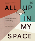 All Up In My Space: How to Decorate With Feeling By Robyn Donaldson, Emma Hopkinson Cover Image