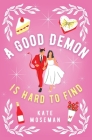 A Good Demon Is Hard to Find: A Paranormal Romantic Comedy By Kate Moseman Cover Image