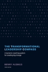 The Transformational Leadership Compass: A Dynamic Coaching System for Creating Big Change Cover Image
