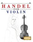 Handel for Violin: 10 Easy Themes for Violin Beginner Book By Easy Classical Masterworks Cover Image