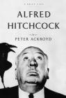 Alfred Hitchcock: A Brief Life By Peter Ackroyd Cover Image